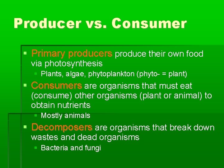 Producer vs. Consumer Primary producers produce their own food via photosynthesis Plants, algae, phytoplankton
