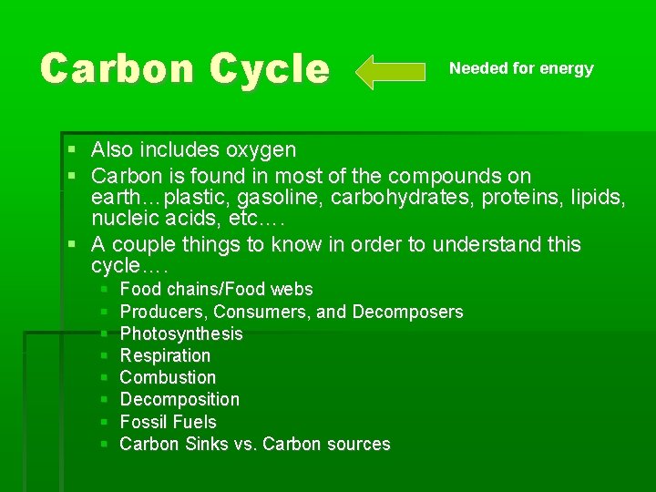 Carbon Cycle Needed for energy Also includes oxygen Carbon is found in most of