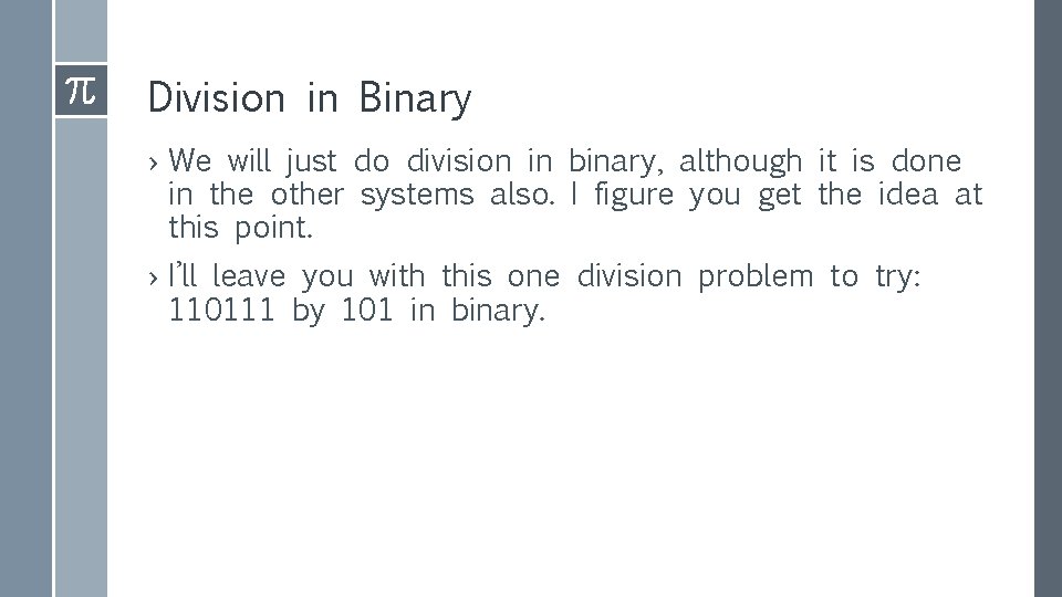 Division in Binary › We will just do division in binary, although it is