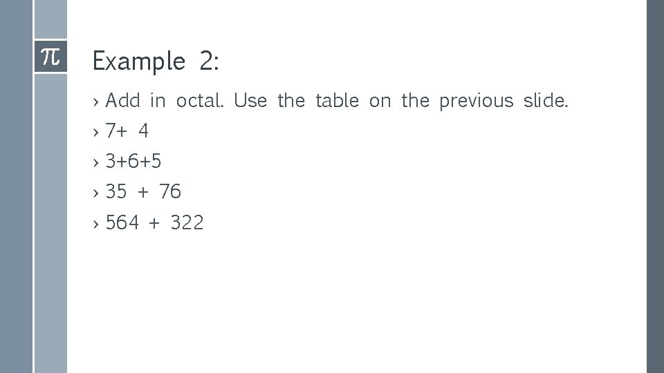 Example 2: › Add in octal. Use the table on the previous slide. ›