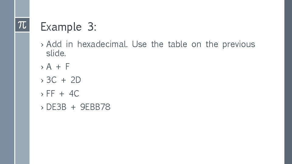 Example 3: › Add in hexadecimal. Use the table on the previous slide. ›A