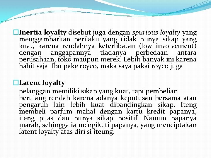 �Inertia loyalty disebut juga dengan spurious loyalty yang menggambarkan perilaku yang tidak punya sikap