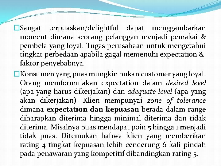 �Sangat terpuaskan/delightful dapat menggambarkan moment dimana seorang pelanggan menjadi pemakai & pembela yang loyal.