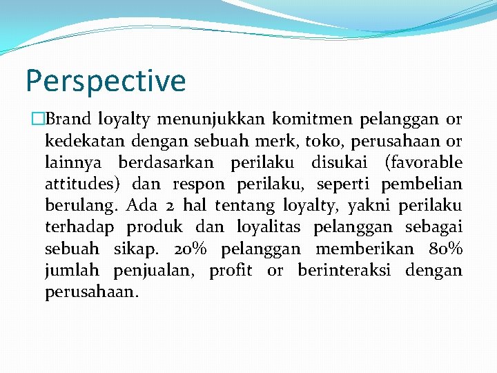 Perspective �Brand loyalty menunjukkan komitmen pelanggan or kedekatan dengan sebuah merk, toko, perusahaan or