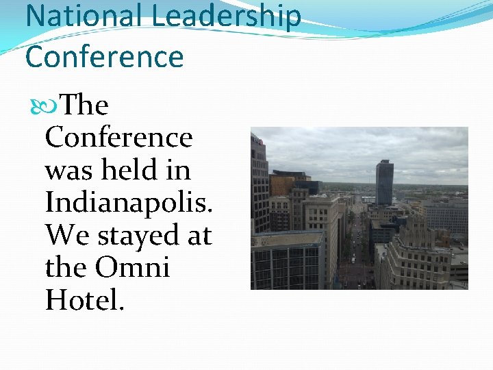 National Leadership Conference The Conference was held in Indianapolis. We stayed at the Omni