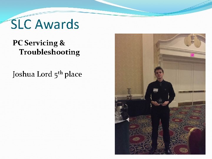 SLC Awards PC Servicing & Troubleshooting Joshua Lord 5 th place 