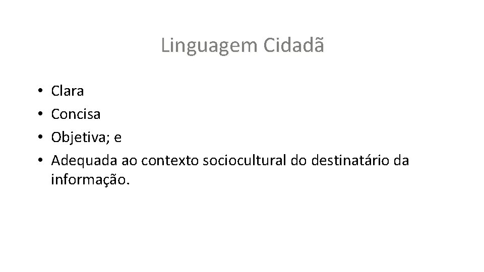 Linguagem Cidadã • • Clara Concisa Objetiva; e Adequada ao contexto sociocultural do destinatário