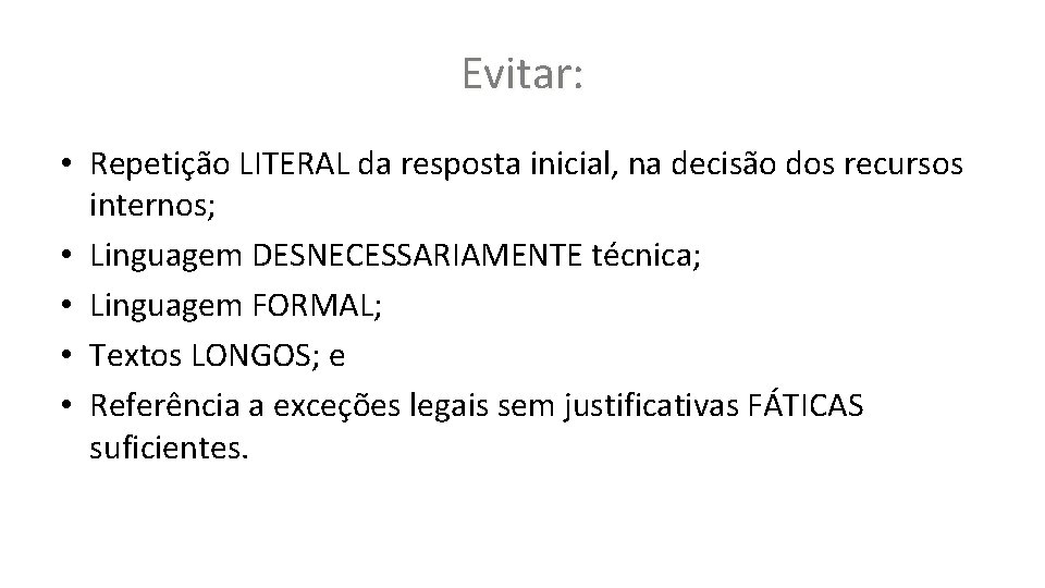 Evitar: • Repetição LITERAL da resposta inicial, na decisão dos recursos internos; • Linguagem