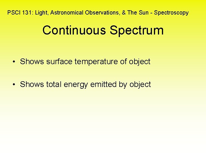 PSCI 131: Light, Astronomical Observations, & The Sun - Spectroscopy Continuous Spectrum • Shows