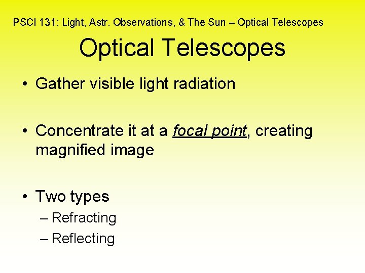 PSCI 131: Light, Astr. Observations, & The Sun – Optical Telescopes • Gather visible