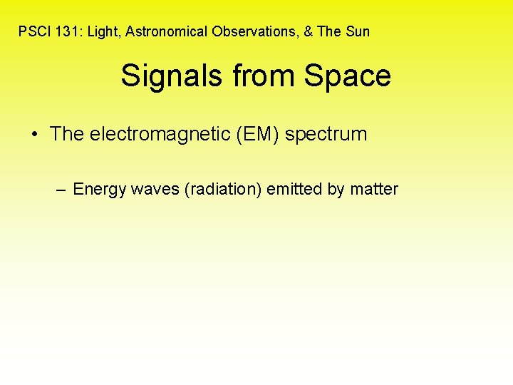 PSCI 131: Light, Astronomical Observations, & The Sun Signals from Space • The electromagnetic
