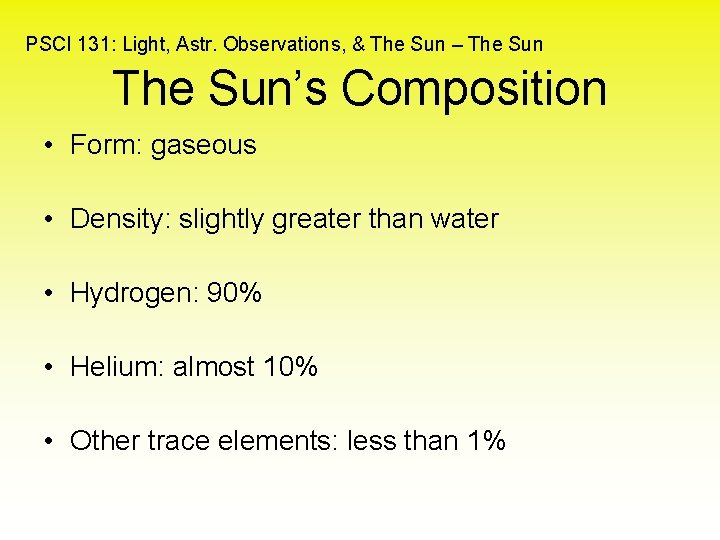 PSCI 131: Light, Astr. Observations, & The Sun – The Sun’s Composition • Form: