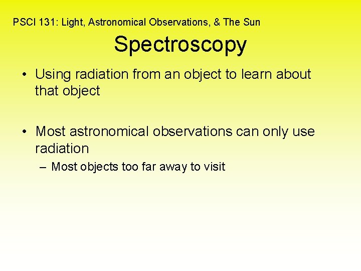 PSCI 131: Light, Astronomical Observations, & The Sun Spectroscopy • Using radiation from an