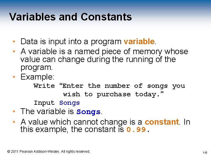 Variables and Constants • Data is input into a program variable. • A variable