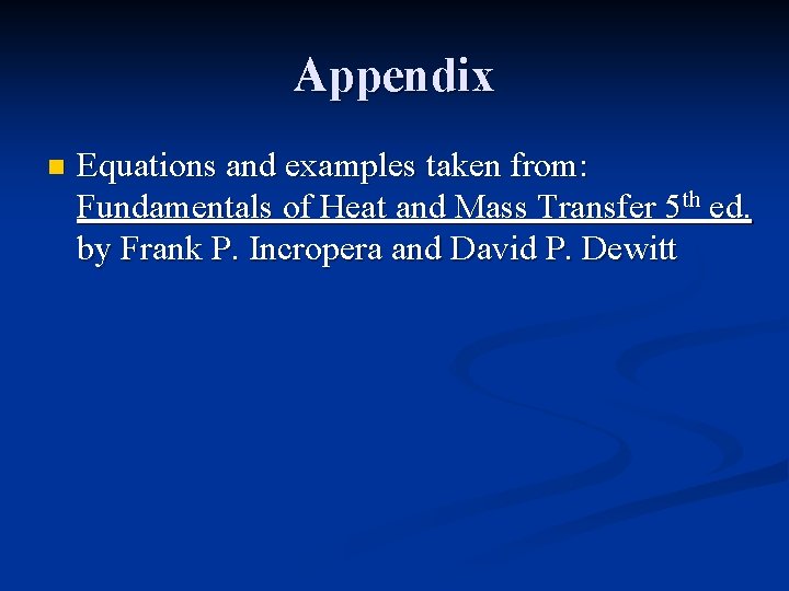 Appendix n Equations and examples taken from: Fundamentals of Heat and Mass Transfer 5 Appendix n Equations and examples taken from: Fundamentals of Heat and Mass Transfer 5