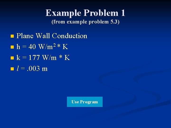 Example Problem 1 (from example problem 5. 3) Plane Wall Conduction n h = Example Problem 1 (from example problem 5. 3) Plane Wall Conduction n h =