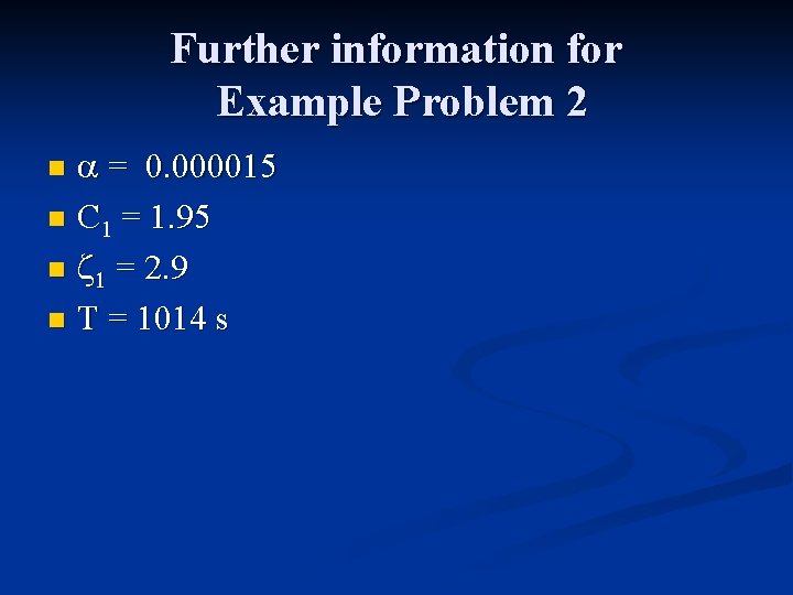 Further information for Example Problem 2 a = 0. 000015 n C 1 = Further information for Example Problem 2 a = 0. 000015 n C 1 =