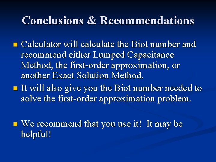 Conclusions & Recommendations Calculator will calculate the Biot number and recommend either Lumped Capacitance Conclusions & Recommendations Calculator will calculate the Biot number and recommend either Lumped Capacitance