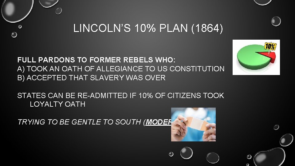 LINCOLN’S 10% PLAN (1864) FULL PARDONS TO FORMER REBELS WHO: A) TOOK AN OATH