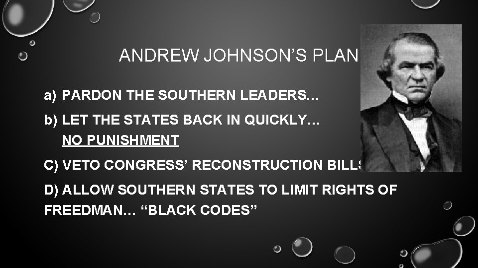 ANDREW JOHNSON’S PLAN a) PARDON THE SOUTHERN LEADERS… b) LET THE STATES BACK IN