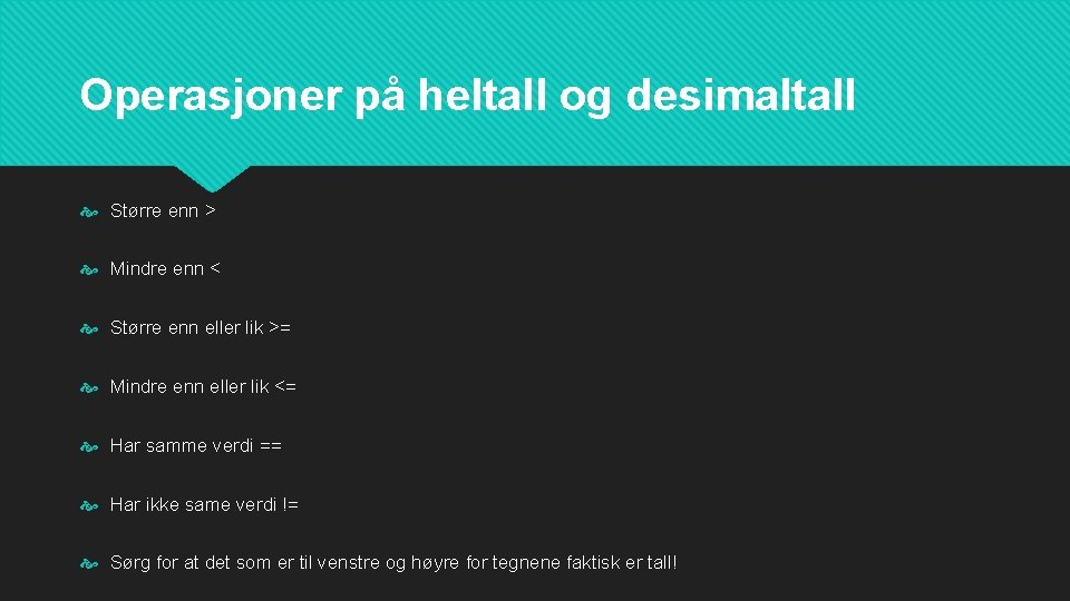 Operasjoner på heltall og desimaltall Større enn > Mindre enn < Større enn eller