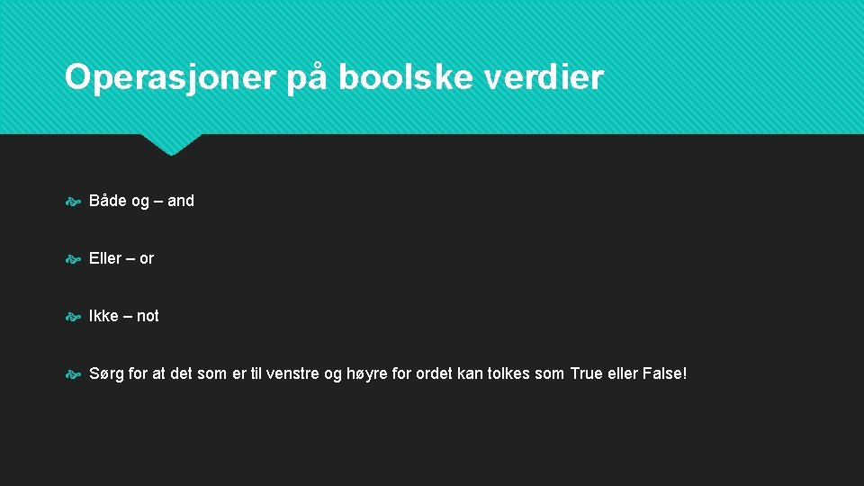 Operasjoner på boolske verdier Både og – and Eller – or Ikke – not