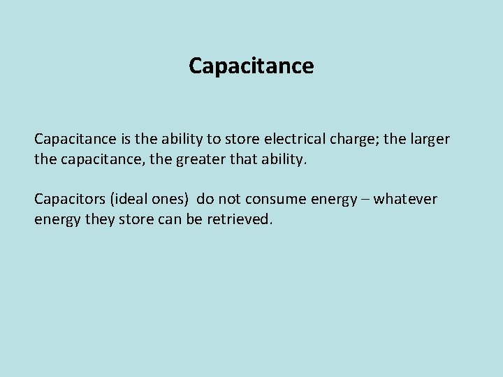 Capacitance is the ability to store electrical charge; the larger the capacitance, the greater