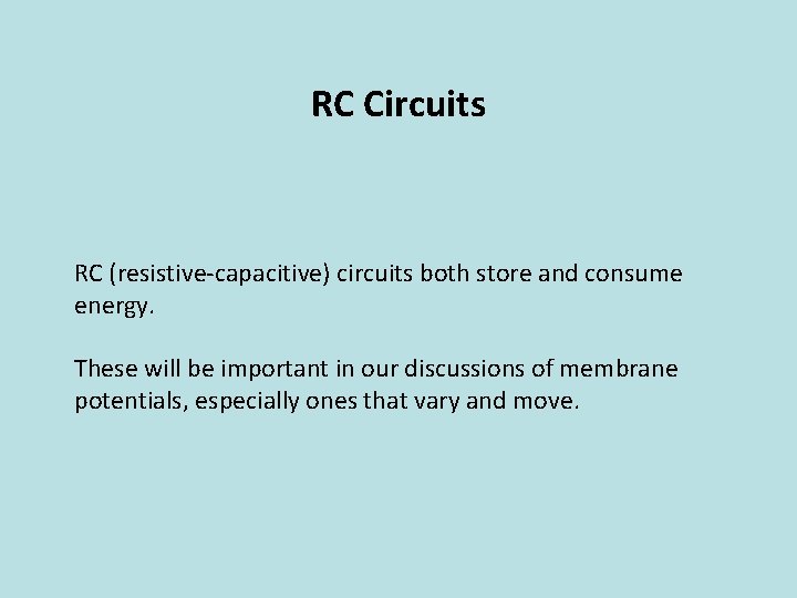 RC Circuits RC (resistive-capacitive) circuits both store and consume energy. These will be important
