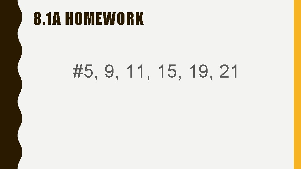 8. 1 A HOMEWORK #5, 9, 11, 15, 19, 21 