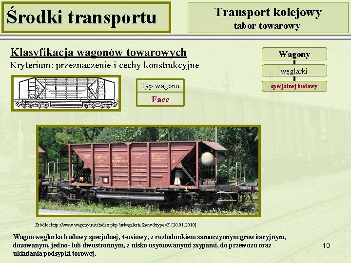 Środki transportu Klasyfikacja wagonów towarowych Kryterium: przeznaczenie i cechy konstrukcyjne Typ wagonu Transport kolejowy
