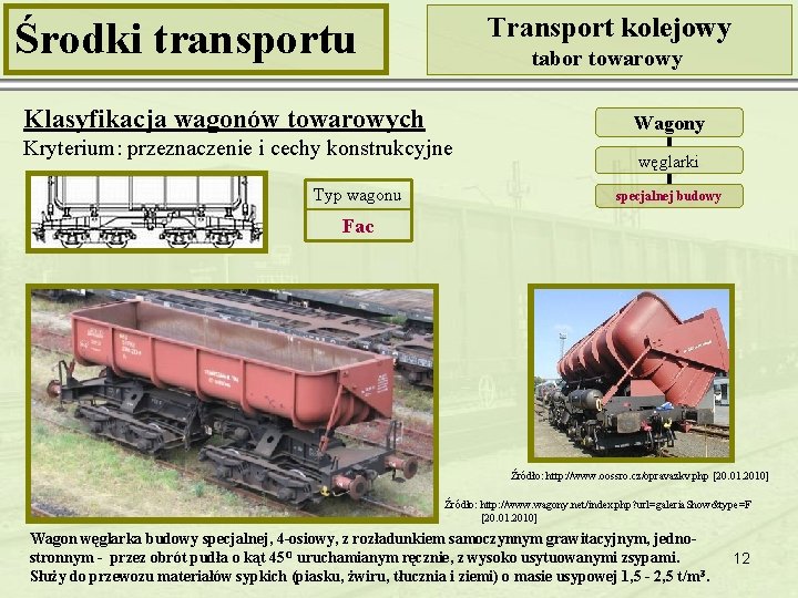 Transport kolejowy Środki transportu tabor towarowy Klasyfikacja wagonów towarowych Wagony Kryterium: przeznaczenie i cechy