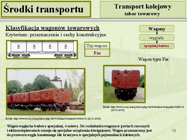 Transport kolejowy Środki transportu tabor towarowy Klasyfikacja wagonów towarowych Wagony Kryterium: przeznaczenie i cechy