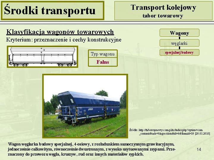 Transport kolejowy Środki transportu tabor towarowy Klasyfikacja wagonów towarowych Kryterium: przeznaczenie i cechy konstrukcyjne