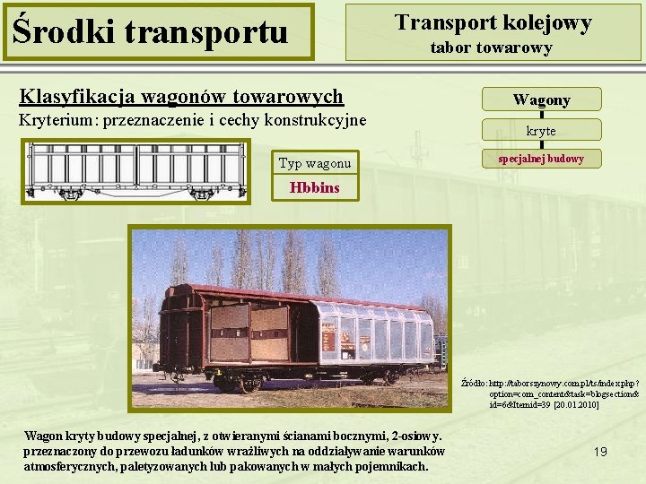 Transport kolejowy Środki transportu tabor towarowy Klasyfikacja wagonów towarowych Kryterium: przeznaczenie i cechy konstrukcyjne