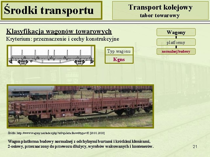 Transport kolejowy Środki transportu tabor towarowy Klasyfikacja wagonów towarowych Wagony Kryterium: przeznaczenie i cechy