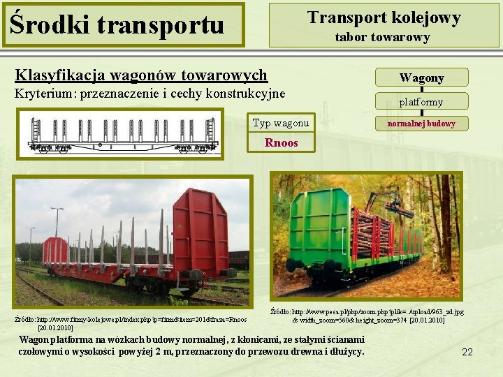 Transport kolejowy Środki transportu tabor towarowy Klasyfikacja wagonów towarowych Wagony Kryterium: przeznaczenie i cechy