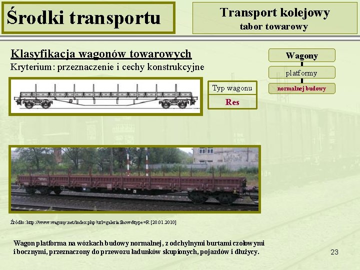 Środki transportu Transport kolejowy tabor towarowy Klasyfikacja wagonów towarowych Wagony Kryterium: przeznaczenie i cechy