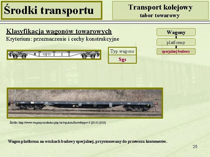 Transport kolejowy Środki transportu tabor towarowy Klasyfikacja wagonów towarowych Wagony Kryterium: przeznaczenie i cechy