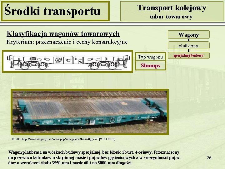 Środki transportu Transport kolejowy tabor towarowy Klasyfikacja wagonów towarowych Wagony Kryterium: przeznaczenie i cechy