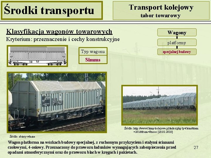 Środki transportu Klasyfikacja wagonów towarowych Kryterium: przeznaczenie i cechy konstrukcyjne Typ wagonu Transport kolejowy