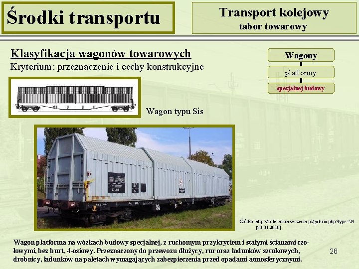 Środki transportu Klasyfikacja wagonów towarowych Kryterium: przeznaczenie i cechy konstrukcyjne Transport kolejowy tabor towarowy