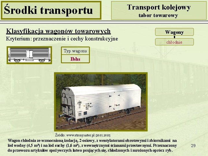 Środki transportu Klasyfikacja wagonów towarowych Kryterium: przeznaczenie i cechy konstrukcyjne Transport kolejowy tabor towarowy