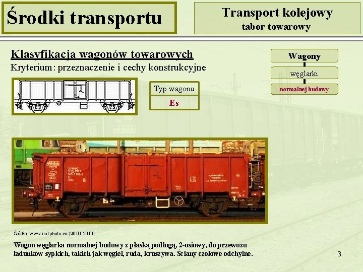 Transport kolejowy Środki transportu tabor towarowy Klasyfikacja wagonów towarowych Kryterium: przeznaczenie i cechy konstrukcyjne