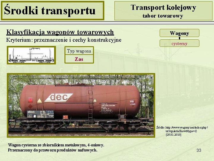 Środki transportu Klasyfikacja wagonów towarowych Kryterium: przeznaczenie i cechy konstrukcyjne Transport kolejowy tabor towarowy