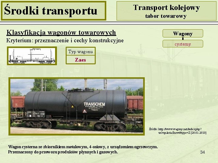 Środki transportu Transport kolejowy tabor towarowy Klasyfikacja wagonów towarowych Wagony Kryterium: przeznaczenie i cechy