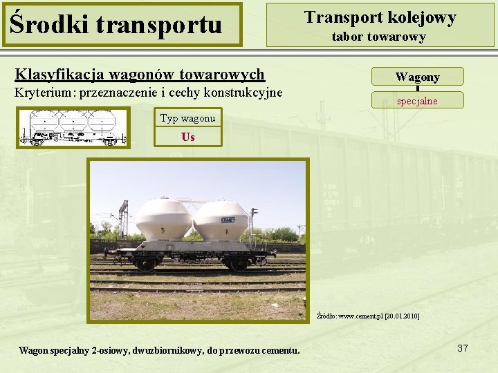Środki transportu Klasyfikacja wagonów towarowych Kryterium: przeznaczenie i cechy konstrukcyjne Transport kolejowy tabor towarowy