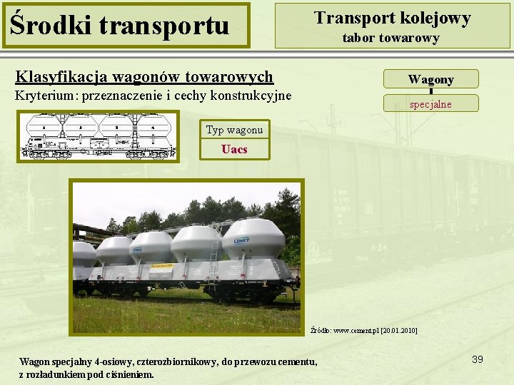 Środki transportu Transport kolejowy tabor towarowy Klasyfikacja wagonów towarowych Wagony Kryterium: przeznaczenie i cechy