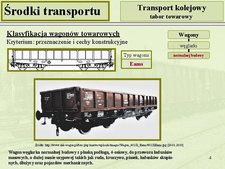 Transport kolejowy Środki transportu tabor towarowy Klasyfikacja wagonów towarowych Wagony Kryterium: przeznaczenie i cechy