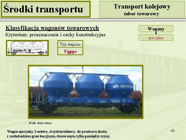 Środki transportu Klasyfikacja wagonów towarowych Kryterium: przeznaczenie i cechy konstrukcyjne Transport kolejowy tabor towarowy