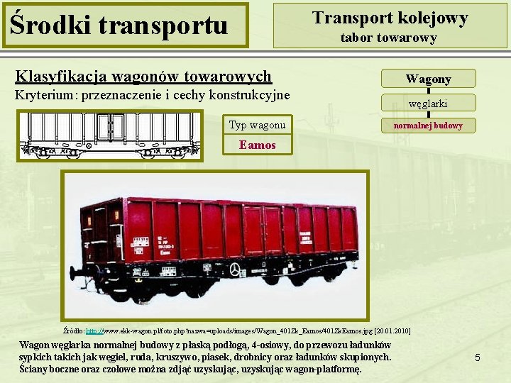 Transport kolejowy Środki transportu tabor towarowy Klasyfikacja wagonów towarowych Kryterium: przeznaczenie i cechy konstrukcyjne